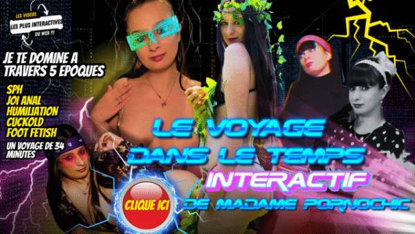 Voyage dans le Temps avec Madame Pornochic – Je te domine dans 5 époques / 34 minutes – vidéo interactive